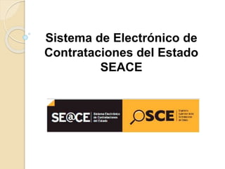 Sistema de Electrónico de
Contrataciones del Estado
SEACE
 
