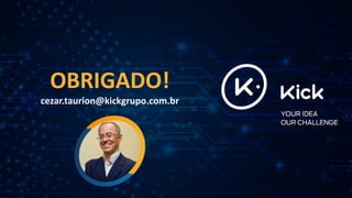 OBRIGADO!
cezar.taurion@kickgrupo.com.br
 