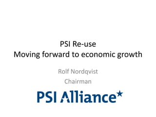 PSI Re-useMoving forward to economicgrowth Rolf Nordqvist Chairman 