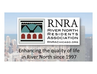 Enhancing	the	quality	of	life		
in	River	North	since	1997	
 