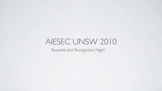 AIESEC UNSW 2010
 Rewards and Recognition Night
 