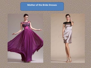 Mother of the Bride Dresses 
 