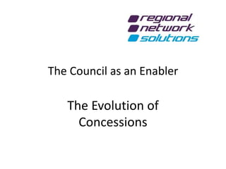 The Council as an Enabler
The Evolution of
Concessions
 