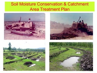 Soil Moisture Conservation & Catchment
Area Treatment Plan
 