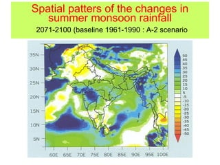 Spatial patters of the changes in
summer monsoon rainfall
2071-2100 (baseline 1961-1990 : A-2 scenario
 