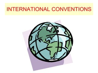 INTERNATIONAL CONVENTIONS
 
