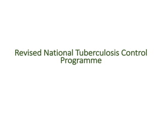 Revised National Tuberculosis Control
Programme
 