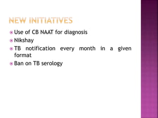  Use of CB NAAT for diagnosis
 Nikshay
 TB notification every month in a given
format
 Ban on TB serology
 