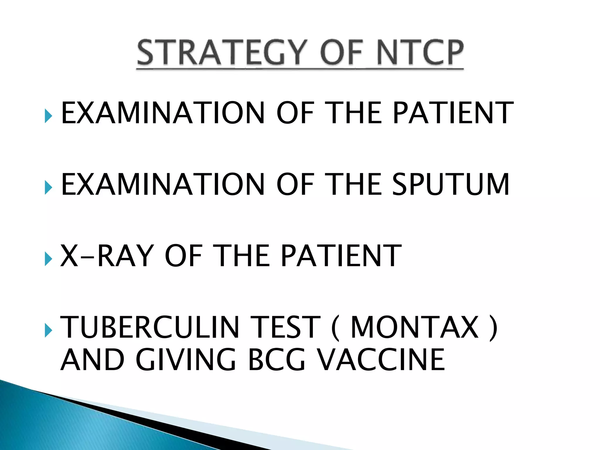  EXAMINATION OF THE PATIENT
 EXAMINATION OF THE SPUTUM
 X-RAY OF THE PATIENT
 TUBERCULIN TEST ( MONTAX )
AND GIVING BCG VACCINE
 