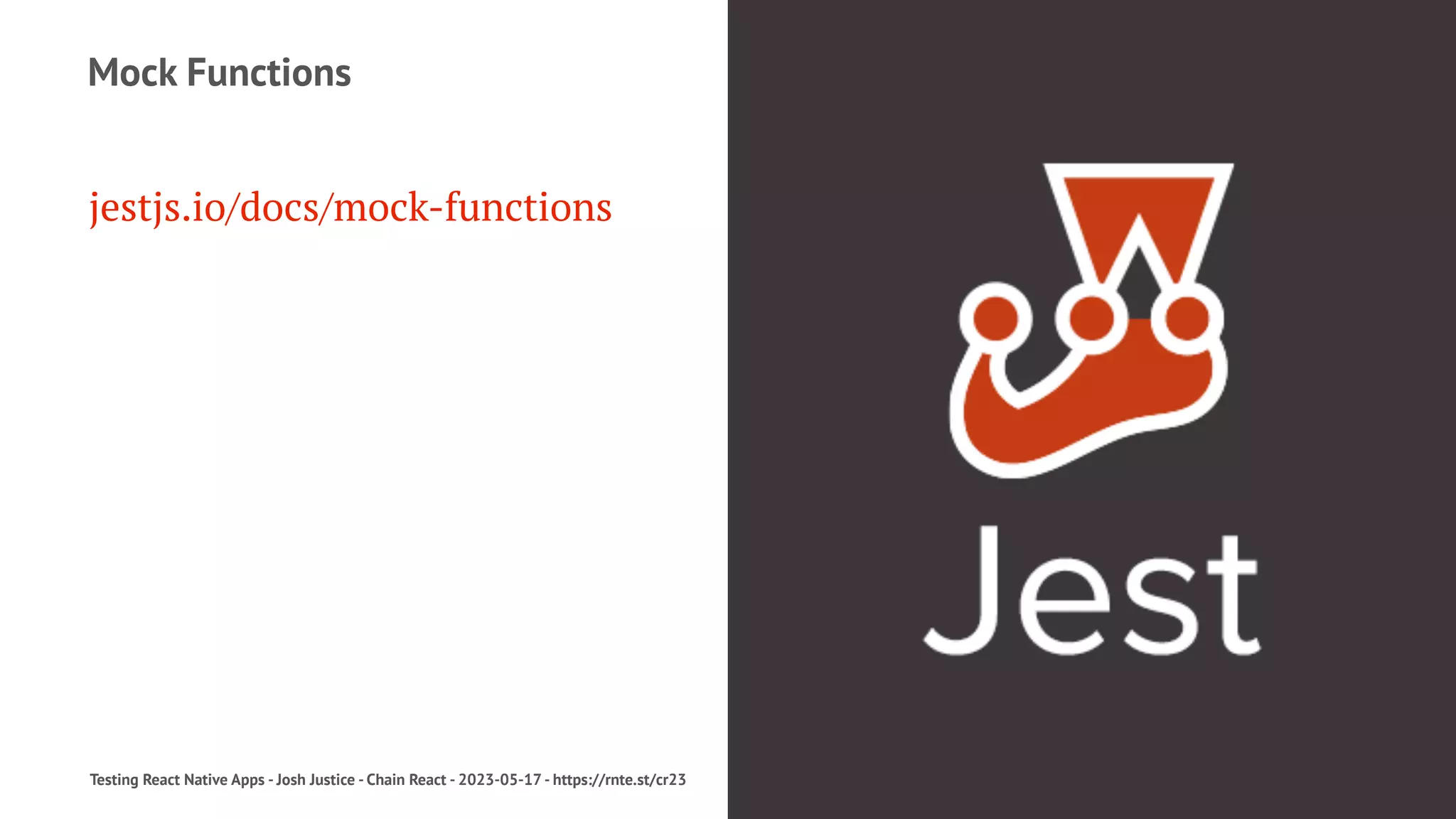 Mock Functions
jestjs.io/docs/mock-functions
Testing React Native Apps - Josh Justice - Chain React - 2023-05-17 - https://rnte.st/cr23
 