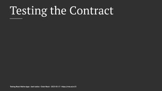 Testing the Contract
Testing React Native Apps - Josh Justice - Chain React - 2023-05-17 - https://rnte.st/cr23
 