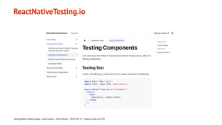 ReactNativeTesting.io
Testing React Native Apps - Josh Justice - Chain React - 2023-05-17 - https://rnte.st/cr23
 