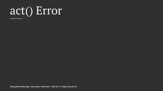 act() Error
Testing React Native Apps - Josh Justice - Chain React - 2023-05-17 - https://rnte.st/cr23
 