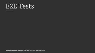 E2E Tests
Testing React Native Apps - Josh Justice - Chain React - 2023-05-17 - https://rnte.st/cr23
 