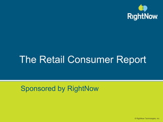 The Retail Consumer Report Sponsored by RightNow 