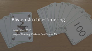 Bliv	
  en	
  ørn	
  *l	
  es*mering	
  
	
  
November	
  2015	
  
Jesper	
  Thaning,	
  Partner	
  BestBrains	
  AS	
  
 