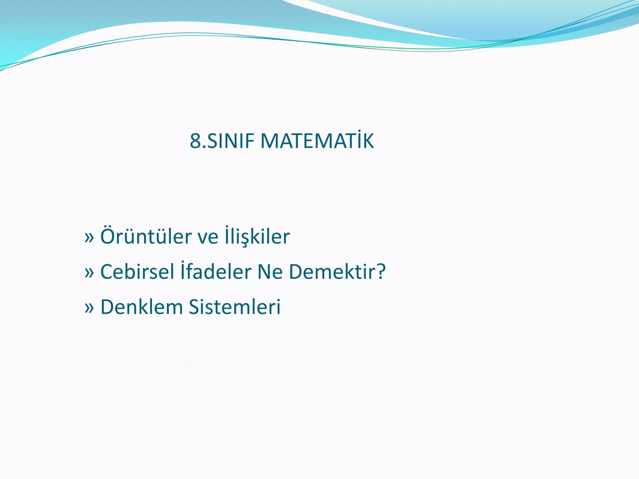 8.SINIF MATEMATİK



» Örüntüler ve İlişkiler
» Cebirsel İfadeler Ne Demektir?
» Denklem Sistemleri
 