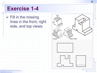 Copyright ©2010 by K. Plantenberg
Restricted use only
Exercise 1-4
 Fill in the missing
lines in the front, right
side, and top views.
 