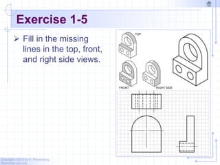 Copyright ©2010 by K. Plantenberg
Restricted use only
Exercise 1-5
 Fill in the missing
lines in the top, front,
and right side views.
 