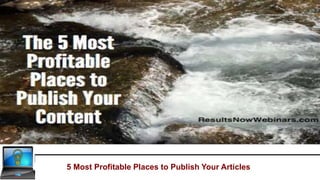 5 Most Profitable Places to Publish Your Articles
- with Jeff Herring
 