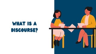 What is a
discourse?
 
