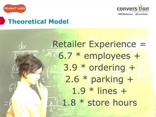 #RNWebinars	
  	
  	
  	
  @LoveStats	
  	
  	
  	
  	
  
Retailer Experience =
6.7 * employees +
3.9 * ordering +
2.6 * p...