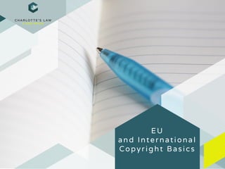 EU
and International
Copyright Basics
 