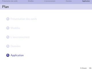 N. Brauner 254
Pr´esentation des outils Mod`eles L’environnement Donn´ees Application
Debuggage
Outils de debuggage des mod`eles :
D´ecrire des contraintes avec donn´ees
Tracer l’ex´ecution
Utiliser le graphique de Engine Statistics
Mettre en pause pour voir solution courante
 