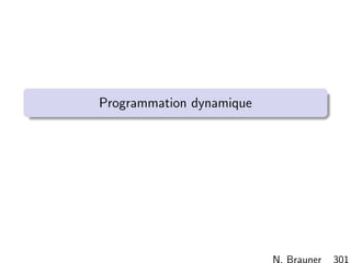N. Brauner 300
Formulation In´egalit´e valide Algorithme de plan s´ecant
Conclusion
L’algorithme de Branch  Bound peut ˆetre ineﬃcace
Il est primordial d’avoir une bonne formulation
Reformulation a priori, formulation ´etendue
Algorithme de Plan S´ecant
Algorithme de Branch  Bound
Heureusement, les logiciels commerciaux font du Branch 
Cut avec des familles g´en´eriques de coupes
Jouer sur le param´etrage peut ˆetre utile.
Enrichir la formulation initiale en connaissant la structure du
probl`eme (sym´etries,. . .) aussi !
 