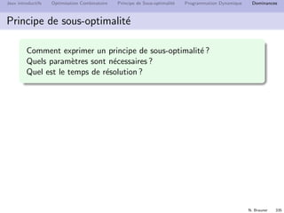 N. Brauner 334
Jeux introductifs Optimisation Combinatoire Principe de Sous-optimalit´e Programmation Dynamique Dominances
Dimensionnement de lots
1 2 3 4 5 6 7 8
production
stock
demande
 