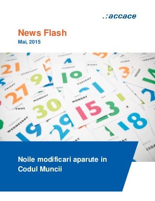 News Flash
Mai, 2015
Noile modificari aparute in
Codul Muncii
 