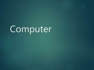 Computer
 