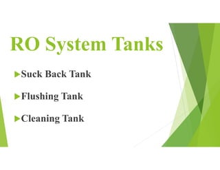 RO System Tanks
Suck Back Tank
Flushing Tank
Cleaning Tank
 