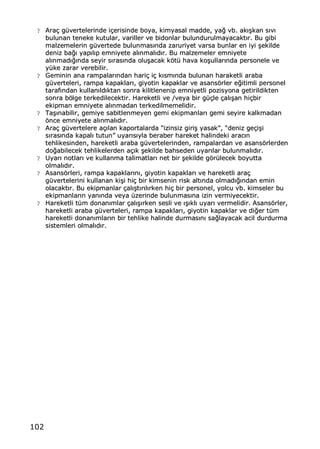 102
?? AArraa‡‡ gg††vveerrtteelleerriinnddee ii‡‡eerriissiinnddee bbooyyaa,, kkiimmyyaassaall mmaaddddee,, yyaa‚‚ vvbb.. aakk„„……kkaann ss„„vv„„
bbuulluunnaann tteenneekkee kkuuttuullaarr,, vvaarriilllleerr vvee bbiiddoonnllaarr bbuulluunndduurruullmmaayyaaccaakktt„„rr.. BBuu ggiibbii
mmaallzzeemmeelleerriinn gg††vveerrtteeddee bbuulluunnmmaass„„nnddaa zzaarruurriiyyeett vvaarrssaa bbuunnllaarr eenn iiyyii ……eekkiillddee
ddeenniizz bbaa‚‚„„ yyaapp„„ll„„pp eemmnniiyyeettee aall„„nnmmaall„„dd„„rr.. BBuu mmaallzzeemmeelleerr eemmnniiyyeettee
aall„„nnmmaadd„„‚‚„„nnddaa sseeyyiirr ss„„rraass„„nnddaa oolluu……aaccaakk kkƒƒtt†† hhaavvaa kkoo……uullllaarr„„nnddaa ppeerrssoonneellee vvee
yy††kkee zzaarraarr vveerreebbiilliirr..
?? GGeemmiinniinn aannaa rraammppaallaarr„„nnddaann hhaarrii‡‡ ii‡‡ kk„„ssmm„„nnddaa bbuulluunnaann hhaarraakkeettllii aarraabbaa
gg††vveerrtteelleerrii,, rraammppaa kkaappaakkllaarr„„,, ggiiyyoottiinn kkaappaakkllaarr vvee aassaannssƒƒrrlleerr ee‚‚iittiimmllii ppeerrssoonneell
ttaarraaff„„nnddaann kkuullllaann„„lldd„„kkttaann ssoonnrraa kkiilliittlleenneenniipp eemmnniiyyeettllii ppoozziissyyoonnaa ggeettiirriillddiikktteenn
ssoonnrraa bbƒƒllggee tteerrkkeeddiilleecceekkttiirr.. HHaarreekkeettllii vvee //vveeyyaa bbiirr gg††‡‡llee ‡‡aall„„……aann hhii‡‡bbiirr
eekkiippmmaann eemmnniiyyeettee aall„„nnmmaaddaann tteerrkkeeddiillmmeemmeelliiddiirr..
?? TTaa……„„nnaabbiilliirr,, ggeemmiiyyee ssaabbiittlleennmmeeyyeenn ggeemmii eekkiippmmaannllaarr„„ ggeemmii sseeyyiirree kkaallkkmmaaddaann
ƒƒnnccee eemmnniiyyeettee aall„„nnmmaall„„dd„„rr..
?? AArraa‡‡ gg††vveerrtteelleerree aa‡‡„„llaann kkaappoorrttaallaarrddaa ••iizziinnssiizz ggiirrii…… yyaassaakk••,, ••ddeenniizz ggee‡‡ii……ii
ss„„rraass„„nnddaa kkaappaall„„ ttuuttuunn•• uuyyaarr„„ss„„yyllaa bbeerraabbeerr hhaarreekkeett hhaalliinnddeekkii aarraacc„„nn
tteehhlliikkeessiinnddeenn,, hhaarreekkeettllii aarraabbaa gg††vveerrtteelleerriinnddeenn,, rraammppaallaarrddaann vvee aassaannssƒƒrrlleerrddeenn
ddoo‚‚aabbiilleecceekk tteehhlliikkeelleerrddeenn aa‡‡„„kk ……eekkiillddee bbaahhsseeddeenn uuyyaarr„„llaarr bbuulluunnmmaall„„dd„„rr..
?? UUyyaarr„„ nnoottllaarr„„ vvee kkuullllaannmmaa ttaalliimmaattllaarr„„ nneett bbiirr ……eekkiillddee ggƒƒrr††lleecceekk bbooyyuuttttaa
oollmmaall„„dd„„rr..
?? AAssaannssƒƒrrlleerrii,, rraammppaa kkaappaakkllaarr„„nn„„,, ggiiyyoottiinn kkaappaakkllaarr„„ vvee hhaarreekkeettllii aarraa‡‡
gg††vveerrtteelleerriinnii kkuullllaannaann kkii……ii hhii‡‡ bbiirr kkiimmsseenniinn rriisskk aalltt„„nnddaa oollmmaadd„„‚‚„„nnddaann eemmiinn
oollaaccaakktt„„rr.. BBuu eekkiippmmaannllaarr ‡‡aall„„……tt„„rr„„ll„„rrkkeenn hhii‡‡ bbiirr ppeerrssoonneell,, yyoollccuu vvbb.. kkiimmsseelleerr bbuu
eekkiippmmaannllaarr„„nn yyaann„„nnddaa vveeyyaa ††zzeerriinnddee bbuulluunnmmaass„„nnaa iizziinn vveerrmmiiyyeecceekkttiirr..
?? HHaarreekkeettllii tt††mm ddoonnaann„„mmllaarr ‡‡aall„„……„„rrkkeenn sseessllii vvee „„……„„kkll„„ uuyyaarr„„ vveerrmmeelliiddiirr.. AAssaannssƒƒrrlleerr,,
hhaarreekkeettllii aarraabbaa gg††vveerrtteelleerrii,, rraammppaa kkaappaakkllaarr„„,, ggiiyyoottiinn kkaappaakkllaarr vvee ddii‚‚eerr tt††mm
hhaarreekkeettllii ddoonnaann„„mmllaarr„„nn bbiirr tteehhlliikkee hhaalliinnddee dduurrmmaass„„nn„„ ssaa‚‚llaayyaaccaakk aacciill dduurrdduurrmmaa
ssiisstteemmlleerrii oollmmaall„„dd„„rr..
 