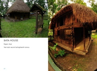 BATA HOUSE
Region: Arad
Year build: second half eighteenth century
27
 