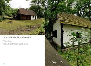 POTTERY FROM JUPANESTI
Region: Faget
Year built: about middle nineteenth century
39
 