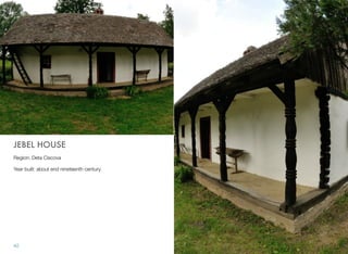 JEBEL HOUSE
Region: Deta Ciscova
Year built: about end nineteenth century
42
 