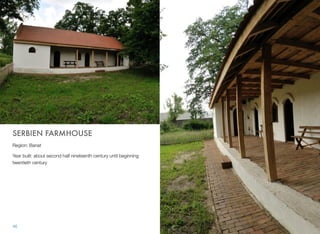 SERBIEN FARMHOUSE
Region: Banat
Year built: about second half nineteenth century until beginning
twentieth century
46
 
