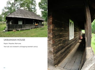 UKRAINIAN HOUSE
Region: Repedea, Marmurea
Year built: end nineteenth until beginnig twentieth century
60
 