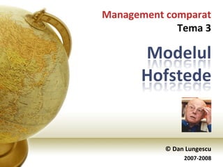 © Dan Lungescu 2007-2008 Management comparat Tema 3 