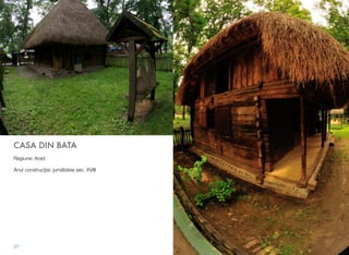 CASA DIN BATA
Regiune: Arad
Anul construcţiei: jumătatea sec. XVIII
27
 