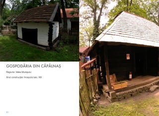 GOSPODĂRIA DIN CĂPÂLNAŞ
Regiune: Valea Mureşului
Anul construcţiei: începutul sec. XIX
31
 