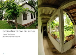 GOSPODĂRIA DE OLAR DIN BIRCHIŞ
Regiune: Valea Mureşului
Anul construcţiei: începutul sec. XIX
35
 