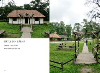 BIRTUL DIN BÂRNA
Regiune: Lugoj (Timiş)
Anul construcţiei: sec XIX
67
 