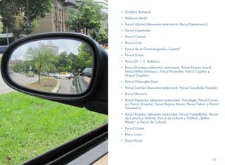 • Grădina Botanică
• Pădurea Verde
• Parcul Alpinet (denumire anterioară: Parcul Demetrovici)
• Parcul Catedralei
• Parcul Central
• Parcul Civic
• Parcul de la Cinematograful „Capitol”
• Parcul Doina
• Parcul Dr. I. C. Brătianu
• Parcul Eminescu (denumiri anterioare: Parcul Ferenz Jozsef ,
Parcul Mihai Eminescu, Parcul Pionerilor, Parcul Copiilor şi
Orașul Copiilor)
• Parcul Gheorghe Doja
• Parcul Justiției (denumire anterioară: Parcul Consiliului Popular)
• Parcul Mocioni
• Parcul Poporului (denumiri anterioare: Varosliget, Parcul Coron-
ini, Parcul Orașului, Parcul Regina Maria, Parcul Fabric şi Parcul
Tineretului)
• Parcul Rozelor (denumiri anterioare: Parcul Trandafirilor, Parcul
de Cultură și Odihnă, Parcul de Cultură și Odihnă „Ștefan
Plăvăț” şi Parcul de Cultură)
• Parcul Uzinei
• Piața Crucii
• Piața Eforie	
78
 