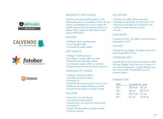 IMAGINI PE ARTFLAKES
Această carte este gratuită, puteţi să o dis-
tribuiţi prietenilor şi cunoştinţelor. Există, de ase-
menea şi posibilitatea de a pune imagini din
acestă carte pe biroul dumneavoastră sau pe
petere. Pentru postere şi altele daţi click pe
logo-ul ARTFLAKES.
POSTER
• 200g/m² hârtie mată premium
• 5 mm margine albă
• Cerneală de înaltă calitate
ART PRINTS
• 260g/m² hârtie premium
• La alegere: neagră, albă sau mată
• Ramă din lemn de înaltă calitate
• La alegere: neagră, albă sau naturală
• Dimensiunile sunt mărimile ramei interioare.
PRINTARE PE PÂNZĂ
• 340g/m² pânză de calitate
• Cerneală de înaltă calitate
• Protecţie UV
• Ramă din lemn premium de 2 cm sau 4 cm
• Opţiunea de margine albă sau printată
• Suporturile de perete sunt deja montate
GALERIE
• Placă de 2 mm Alu-dibond
• Cerneală de înaltă calitate
• Laminat (mat sau lucios) sau finisaj acrilic
• Protecţie UV
• Suporturile de perete sunt deja montate
• Produse premium
FELICITĂRI
• Felicitări de înaltă calitate semi-mate
• Dimensiune (deschisă): A5 (21.0x14.8 cm)
• Dimensiune (închisă): A6 (14.8x10.5 cm)
• Titlul şi numele artistului pe spate
• Cu plic
CALENDAR
O pagină pe lună, 14 pagini în total, formaturi
disponibile: A5-A2.
FLIPART
O fotografie pe pagină, 14 pagini în total, for-
maturi disponibile: A5-A2
VERSIUNE-PDF
Această carte a fost scrisă special pentru table-
tele Ipad (Apple). Dacă doriţi să o citiţi pe ori-
care alt tip de dispozitiv, o puteţi descărca gra-
tuit în format PDF. Folosiţi linkul issuu din
această pagină.
FORMAT DIN
DIN	 Lungime	Lă țime
A2 - 	 59,4 cm 	 42 cm
A3 - 	 42 cm 	 29,7 cm
A4 - 	 29,7 cm 	 21 cm
A5 - 	 21 cm 	 14,9 cm
83
Artﬂakes
issuu.com
http://www.calvendo.de/galer
ie/autor/rudolf-j-strutz/
MeinBildKalender.de
 