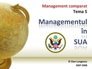 © Dan Lungescu 2007-2008 Management comparat Tema 5 