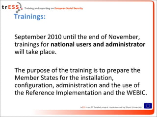 Trainings:

September 2010 until the end of November,
trainings for national users and administrator
will take place.

The...