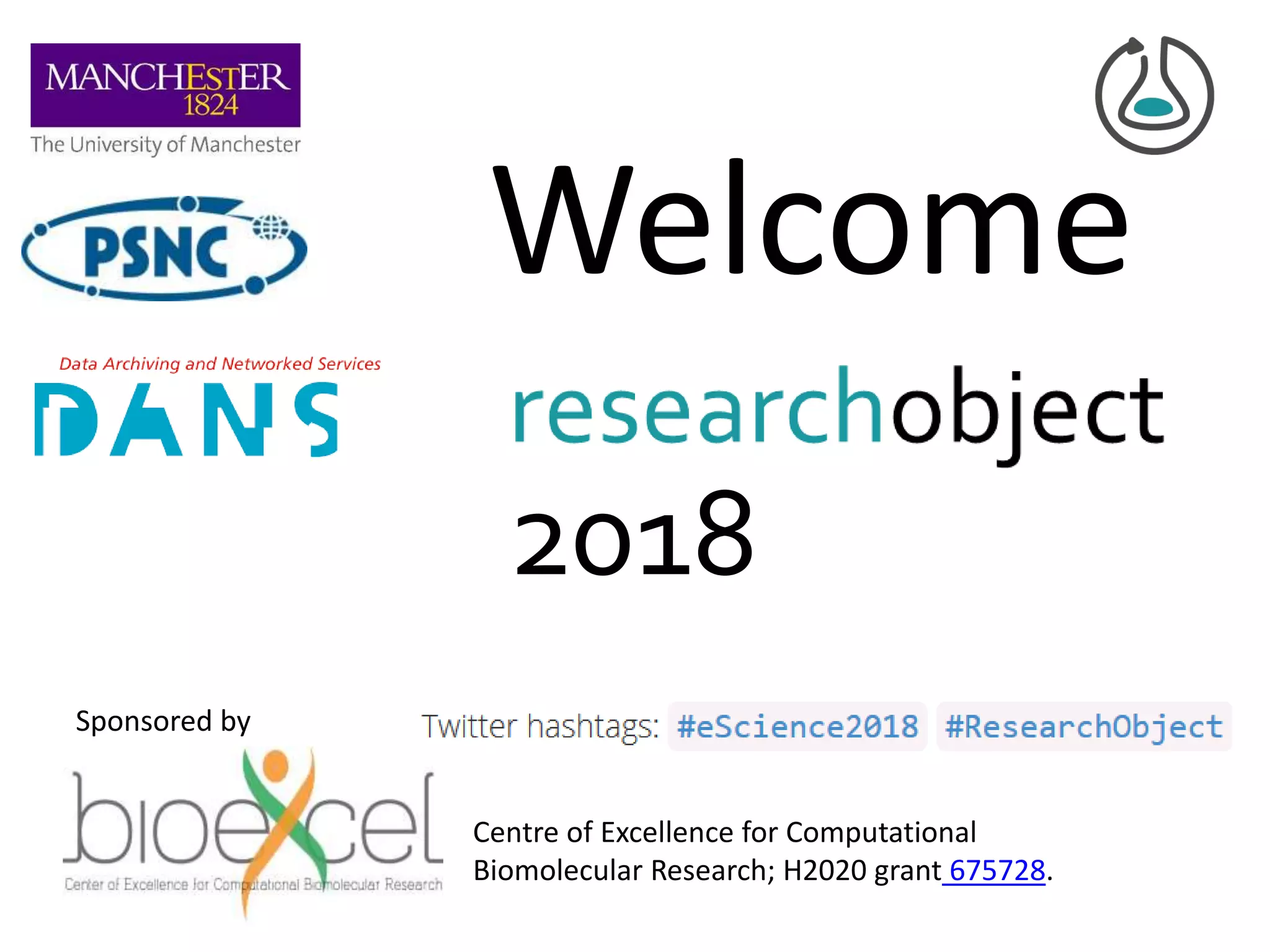 Welcome
2018
Sponsored by
Centre of Excellence for Computational
Biomolecular Research; H2020 grant 675728.
 