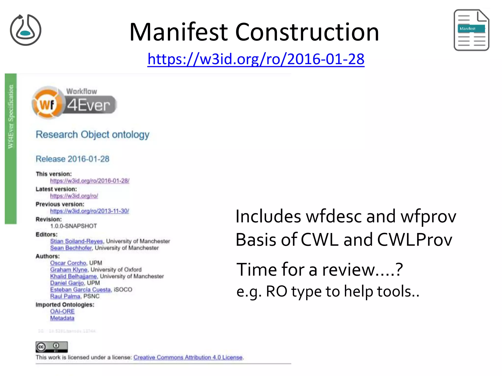 https://w3id.org/ro/2016-01-28
Manifest Construction
Includes wfdesc and wfprov
Basis of CWL and CWLProv
Time for a review….?
e.g. RO type to help tools..
 